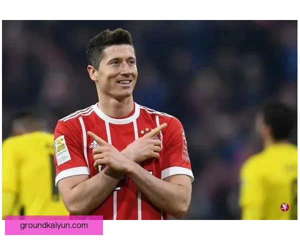 莱万多夫斯基在西甲赛季表现稳健，持续冲击最佳球员荣誉